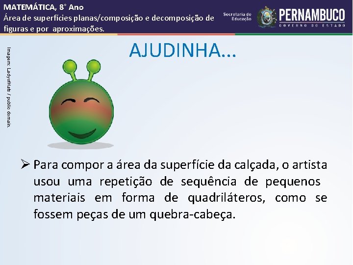 MATEMÁTICA, 8° Ano Área de superfícies planas/composição e decomposição de figuras e por aproximações.