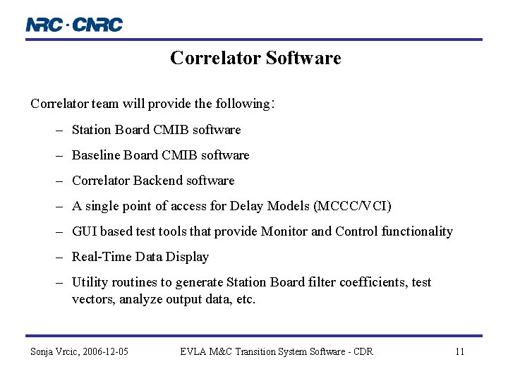 Correlator Software Correlator team will provide the following: – Station Board CMIB software – Correlator Software Correlator team will provide the following: – Station Board CMIB software –