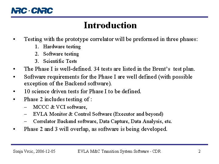Introduction • Testing with the prototype correlator will be preformed in three phases: 1. Introduction • Testing with the prototype correlator will be preformed in three phases: 1.