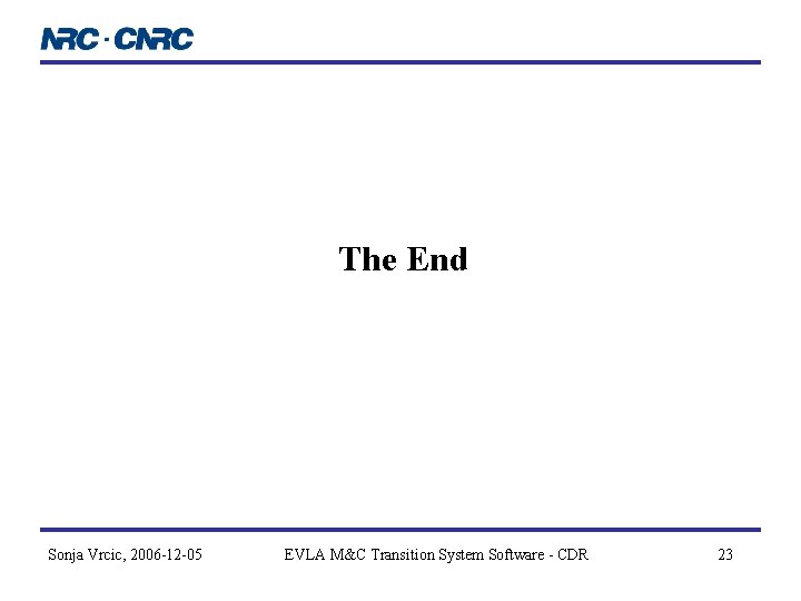 The End Sonja Vrcic, 2006 -12 -05 EVLA M&C Transition System Software - CDR The End Sonja Vrcic, 2006 -12 -05 EVLA M&C Transition System Software - CDR