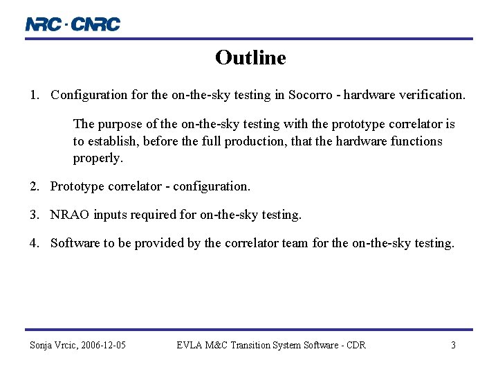 Outline 1. Configuration for the on-the-sky testing in Socorro - hardware verification. The purpose Outline 1. Configuration for the on-the-sky testing in Socorro - hardware verification. The purpose