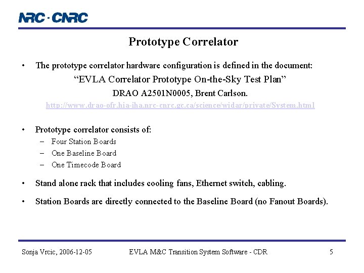 Prototype Correlator • The prototype correlator hardware configuration is defined in the document: “EVLA Prototype Correlator • The prototype correlator hardware configuration is defined in the document: “EVLA