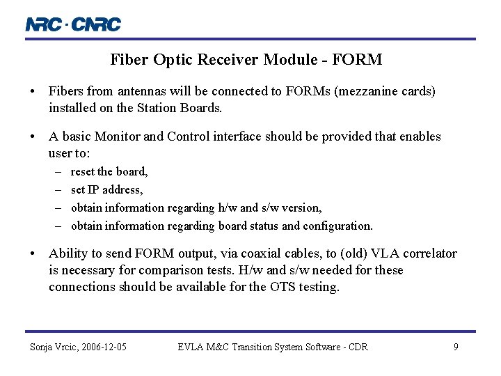 Fiber Optic Receiver Module - FORM • Fibers from antennas will be connected to Fiber Optic Receiver Module - FORM • Fibers from antennas will be connected to