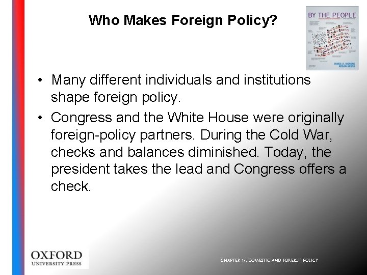 Who Makes Foreign Policy? • Many different individuals and institutions shape foreign policy. •