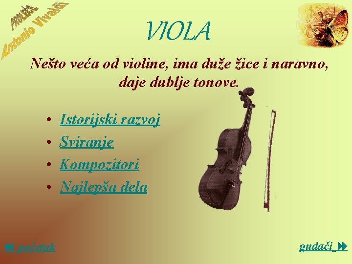 VIOLA Nešto veća od violine, ima duže žice i naravno, daje dublje tonove. •