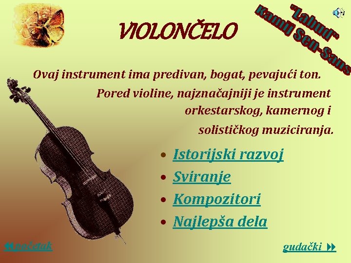 VIOLONČELO Ovaj instrument ima predivan, bogat, pevajući ton. Pored violine, najznačajniji je instrument orkestarskog,