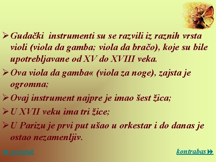 Ø Gudački instrumenti su se razvili iz raznih vrsta violi (viola da gamba; viola