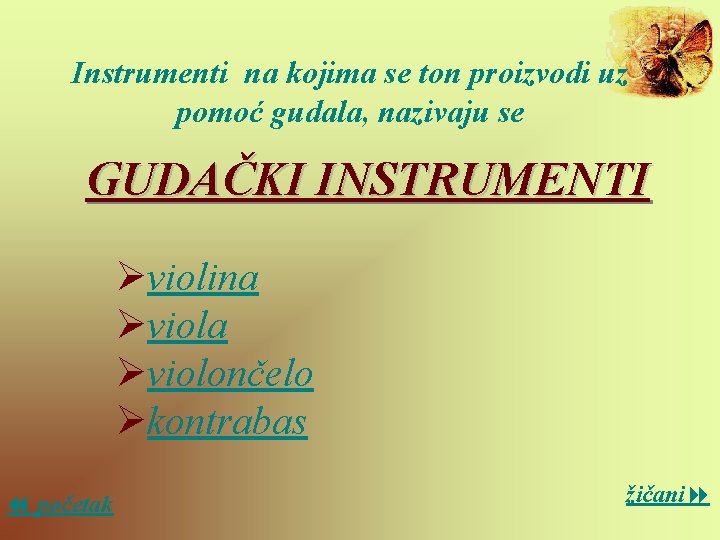 Instrumenti na kojima se ton proizvodi uz pomoć gudala, nazivaju se GUDAČKI INSTRUMENTI Øviolina