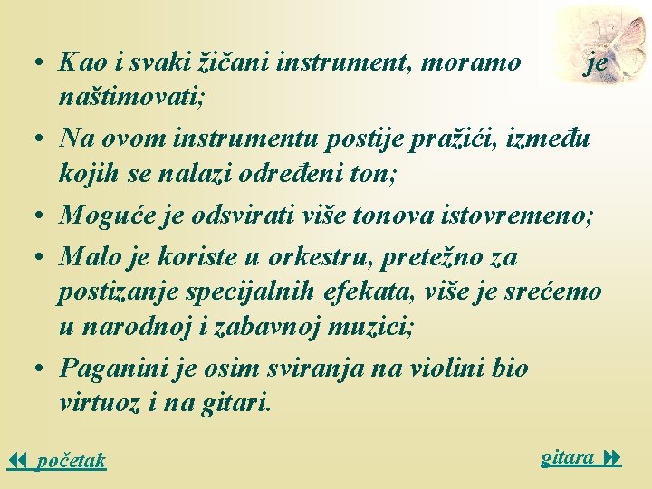  • Kao i svaki žičani instrument, moramo je naštimovati; • Na ovom instrumentu