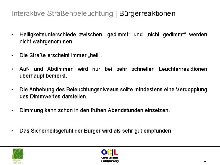 Interaktive Straßenbeleuchtung | Bürgerreaktionen • Helligkeitsunterschiede zwischen „gedimmt“ und „nicht gedimmt“ werden nicht wahrgenommen.