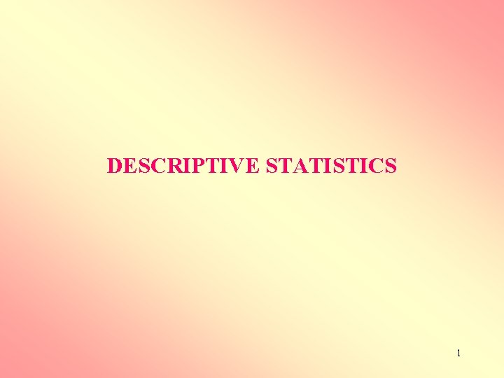 DESCRIPTIVE STATISTICS 1 