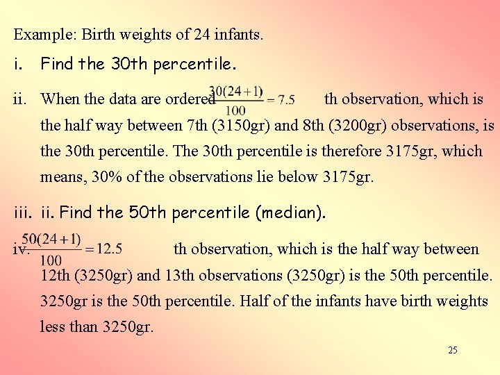 Example: Birth weights of 24 infants. i. Find the 30 th percentile. ii. When