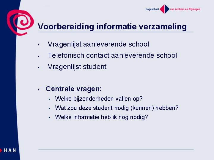 Voorbereiding informatie verzameling • Vragenlijst aanleverende school • Telefonisch contact aanleverende school • Vragenlijst