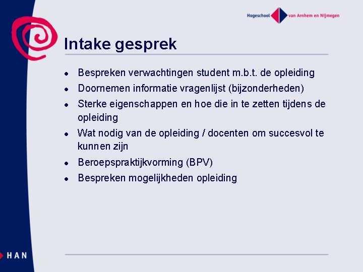 Intake gesprek l Bespreken verwachtingen student m. b. t. de opleiding l Doornemen informatie