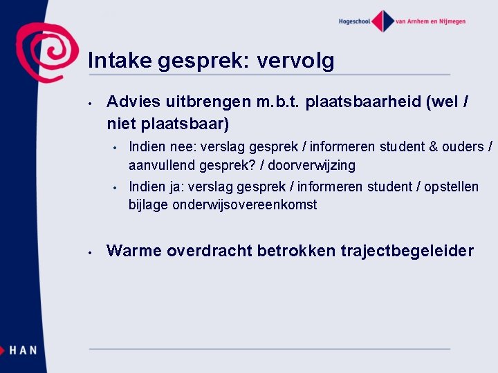 Intake gesprek: vervolg • • Advies uitbrengen m. b. t. plaatsbaarheid (wel / niet