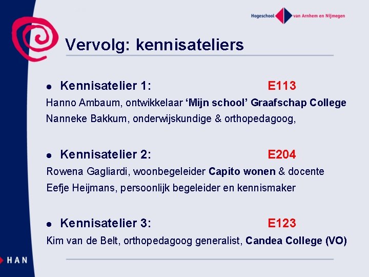 Vervolg: kennisateliers l Kennisatelier 1: E 113 Hanno Ambaum, ontwikkelaar ‘Mijn school’ Graafschap College