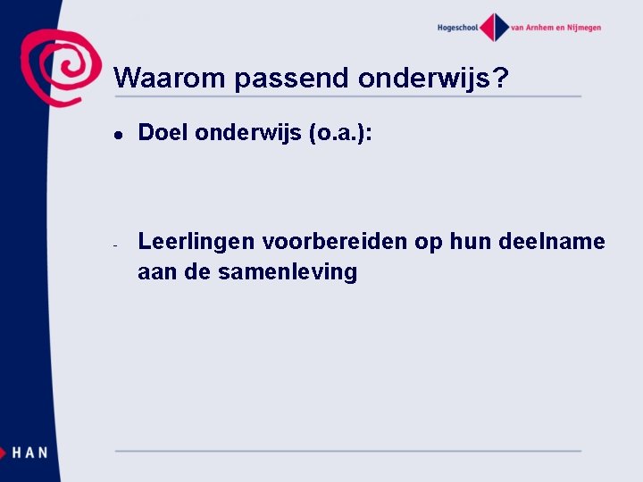 Waarom passend onderwijs? l - Doel onderwijs (o. a. ): Leerlingen voorbereiden op hun