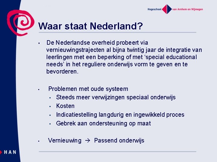 Waar staat Nederland? § • • De Nederlandse overheid probeert via vernieuwingstrajecten al bijna