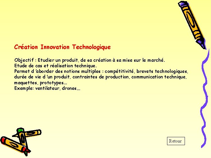 Création Innovation Technologique Objectif : Etudier un produit, de sa création à sa mise