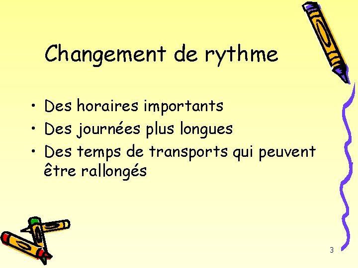 Changement de rythme • Des horaires importants • Des journées plus longues • Des