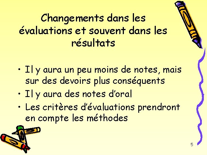 Changements dans les évaluations et souvent dans les résultats • Il y aura un
