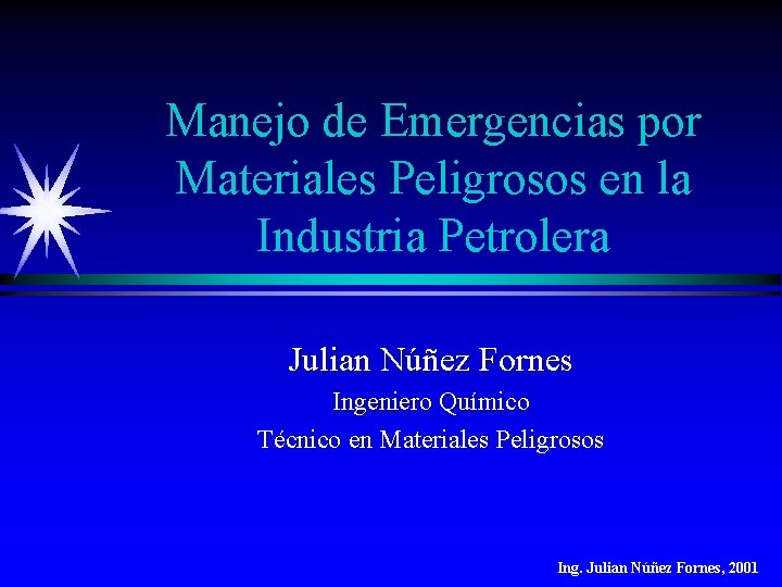 Manejo de Emergencias por Materiales Peligrosos en la Industria Petrolera Julian Núñez Fornes Ingeniero Manejo de Emergencias por Materiales Peligrosos en la Industria Petrolera Julian Núñez Fornes Ingeniero