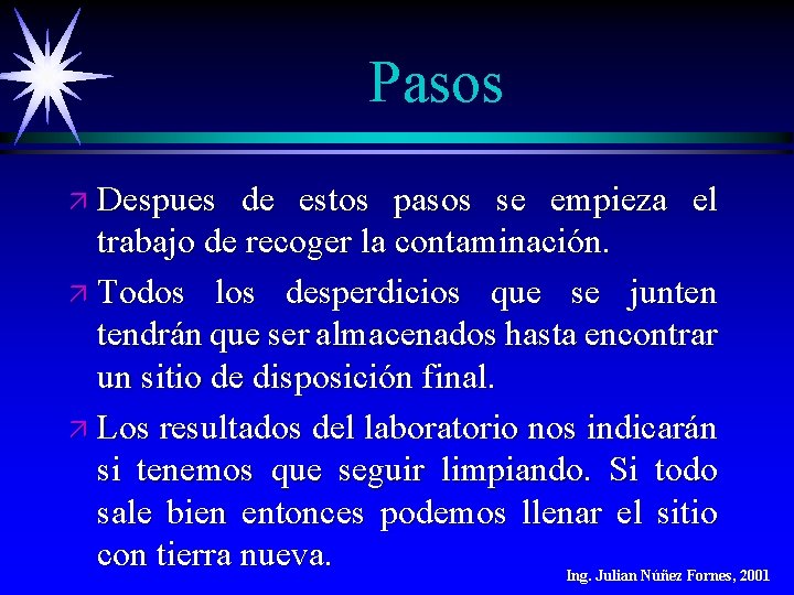 Pasos ä Despues de estos pasos se empieza el trabajo de recoger la contaminación. Pasos ä Despues de estos pasos se empieza el trabajo de recoger la contaminación.