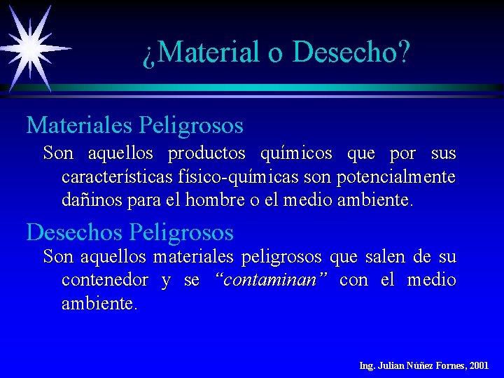 ¿Material o Desecho? Materiales Peligrosos Son aquellos productos químicos que por sus características físico-químicas ¿Material o Desecho? Materiales Peligrosos Son aquellos productos químicos que por sus características físico-químicas