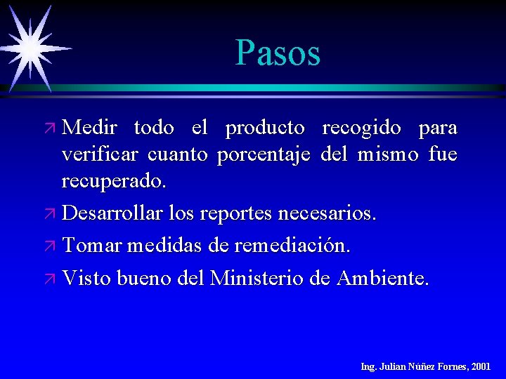 Pasos ä Medir todo el producto recogido para verificar cuanto porcentaje del mismo fue Pasos ä Medir todo el producto recogido para verificar cuanto porcentaje del mismo fue