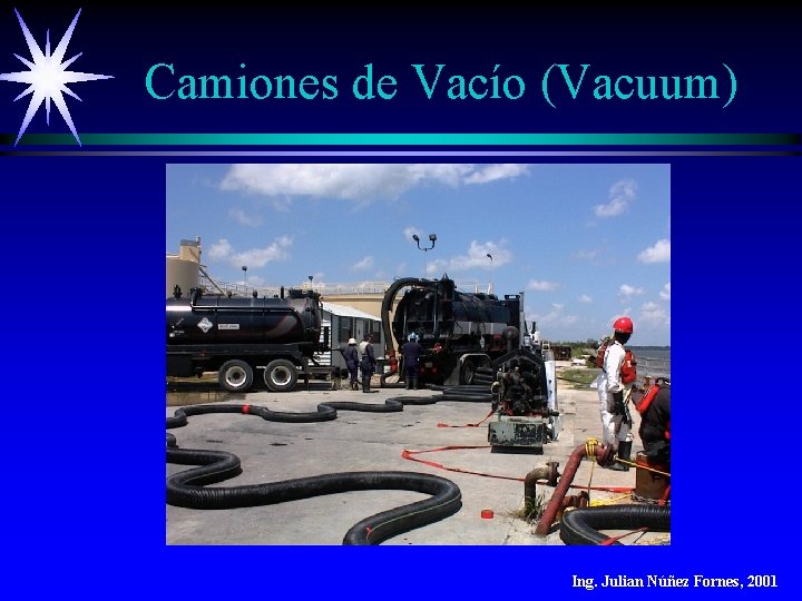 Camiones de Vacío (Vacuum) Ing. Julian Núñez Fornes, 2001 Camiones de Vacío (Vacuum) Ing. Julian Núñez Fornes, 2001