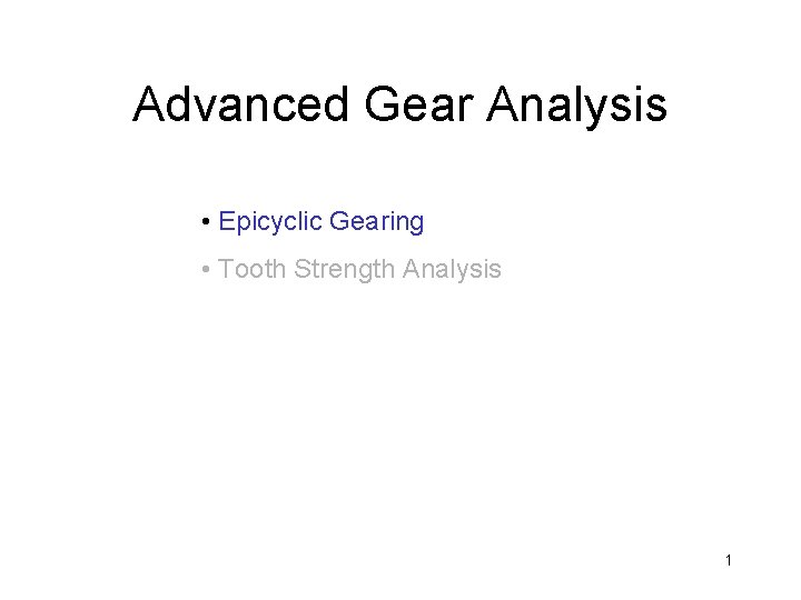 Advanced Gear Analysis • Epicyclic Gearing • Tooth Strength Analysis 1 