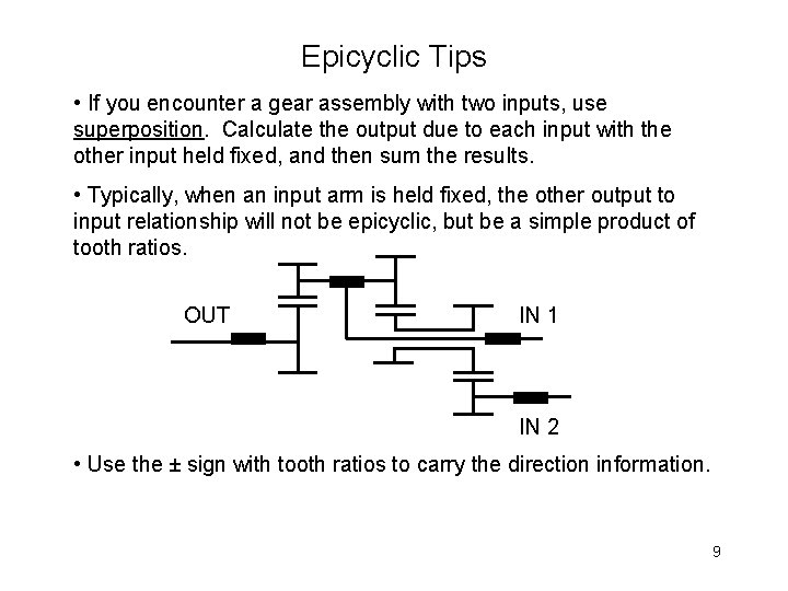 Epicyclic Tips • If you encounter a gear assembly with two inputs, use superposition.
