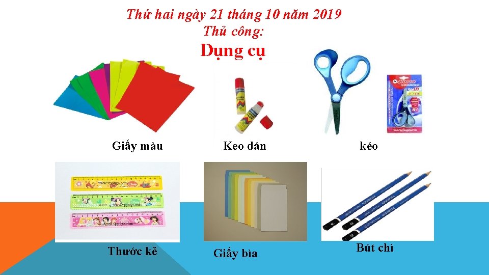 Thứ hai ngày 21 tháng 10 năm 2019 Thủ công: Dụng cụ Giấy màu