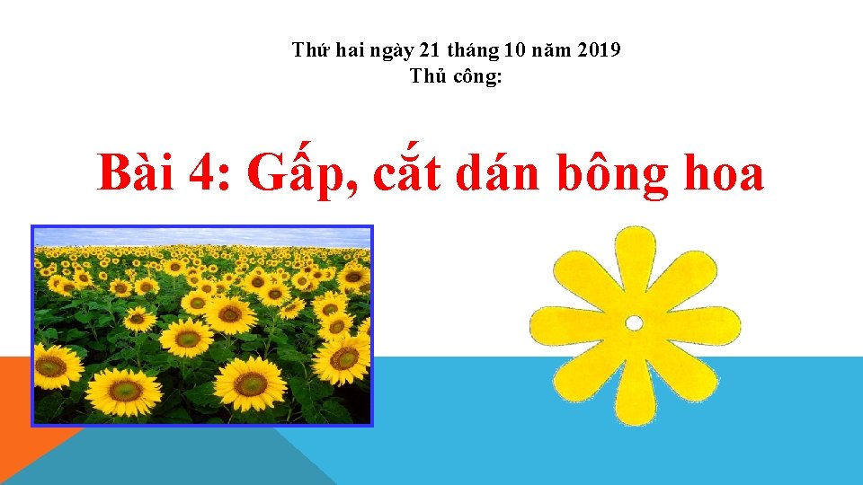 Thứ hai ngày 21 tháng 10 năm 2019 Thủ công: Bài 4: Gấp, cắt