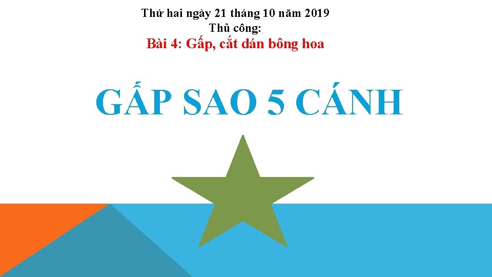 Thứ hai ngày 21 tháng 10 năm 2019 Thủ công: Bài 4: Gấp, cắt