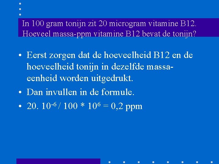 In 100 gram tonijn zit 20 microgram vitamine B 12. Hoeveel massa-ppm vitamine B In 100 gram tonijn zit 20 microgram vitamine B 12. Hoeveel massa-ppm vitamine B