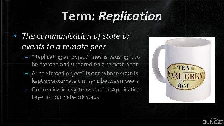 Term: Replication • The communication of state or events to a remote peer –