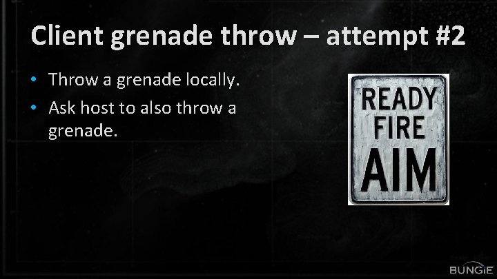 Client grenade throw – attempt #2 • Throw a grenade locally. • Ask host