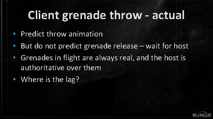 Client grenade throw - actual • Predict throw animation • But do not predict