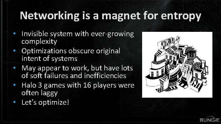 Networking is a magnet for entropy • Invisible system with ever-growing complexity • Optimizations