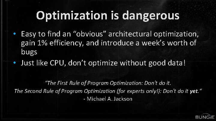 Optimization is dangerous • Easy to find an “obvious” architectural optimization, gain 1% efficiency,