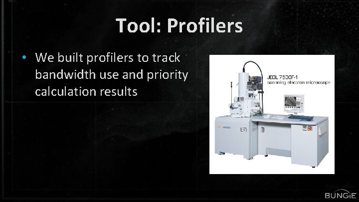 Tool: Profilers • We built profilers to track bandwidth use and priority calculation results