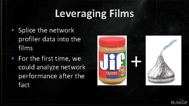 Leveraging Films • Splice the network profiler data into the films • For the