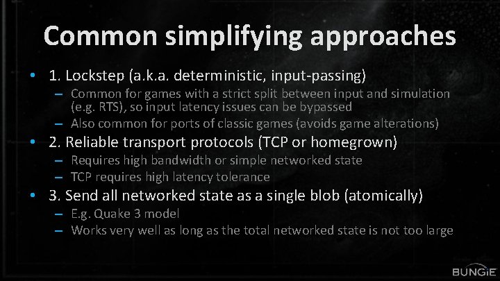 Common simplifying approaches • 1. Lockstep (a. k. a. deterministic, input-passing) – Common for