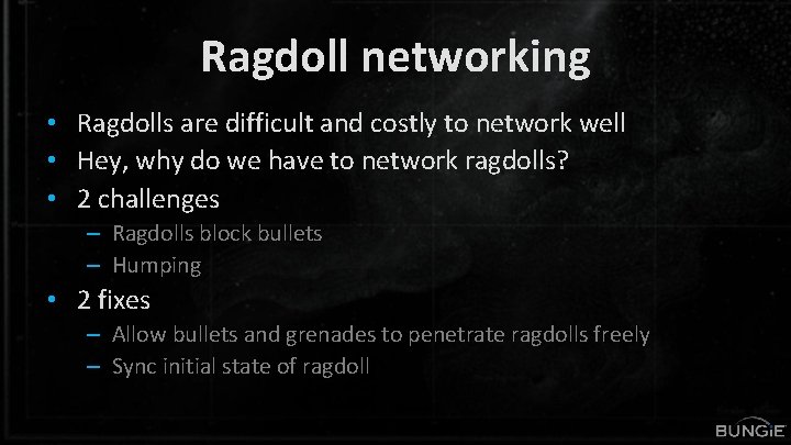 Ragdoll networking • Ragdolls are difficult and costly to network well • Hey, why