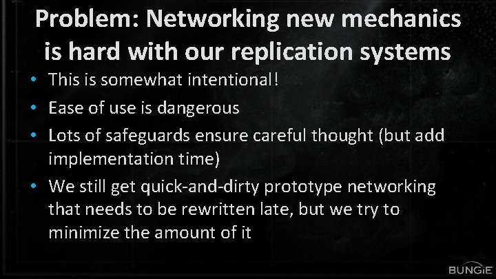 Problem: Networking new mechanics is hard with our replication systems • This is somewhat