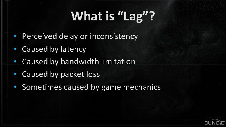 What is “Lag”? • • • Perceived delay or inconsistency Caused by latency Caused
