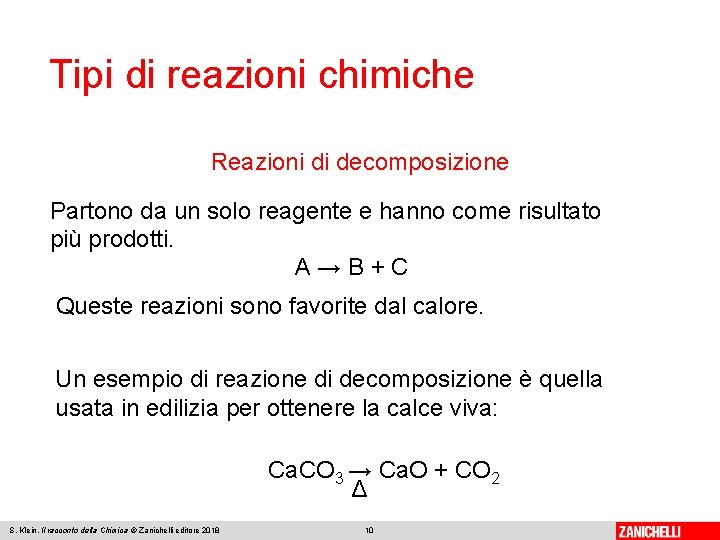 Tipi di reazioni chimiche Reazioni di decomposizione Partono da un solo reagente e hanno