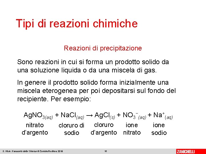 Tipi di reazioni chimiche Reazioni di precipitazione Sono reazioni in cui si forma un