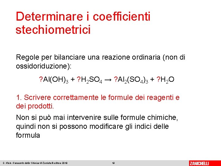 Determinare i coefficienti stechiometrici Regole per bilanciare una reazione ordinaria (non di ossidoriduzione): ?